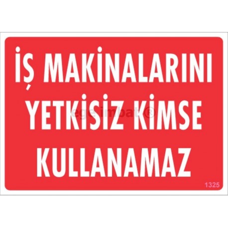 İş Makinalarını Yetkisiz Kimse Kullanamaz